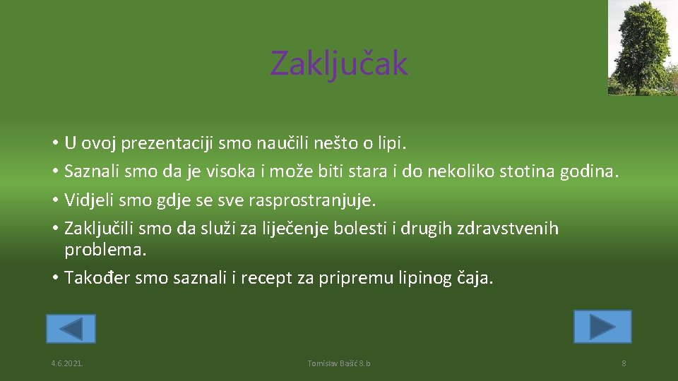 Zaključak • U ovoj prezentaciji smo naučili nešto o lipi. • Saznali smo da