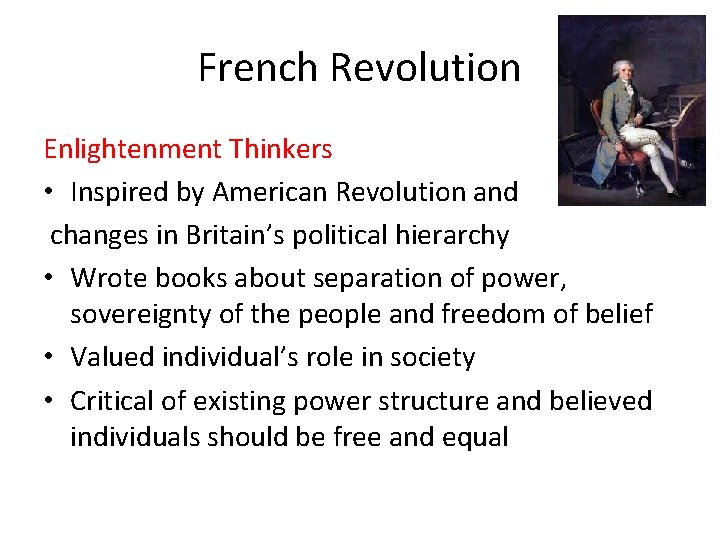 French Revolution Enlightenment Thinkers • Inspired by American Revolution and changes in Britain’s political