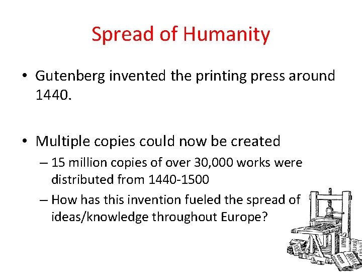 Spread of Humanity • Gutenberg invented the printing press around 1440. • Multiple copies