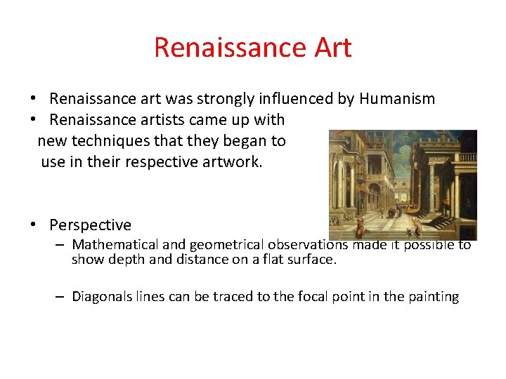 Renaissance Art • Renaissance art was strongly influenced by Humanism • Renaissance artists came