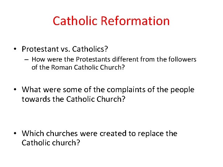 Catholic Reformation • Protestant vs. Catholics? – How were the Protestants different from the