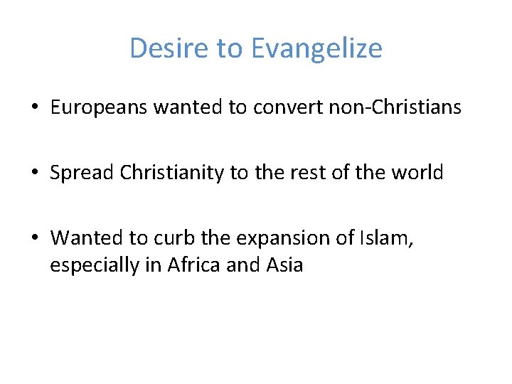 Desire to Evangelize • Europeans wanted to convert non-Christians • Spread Christianity to the