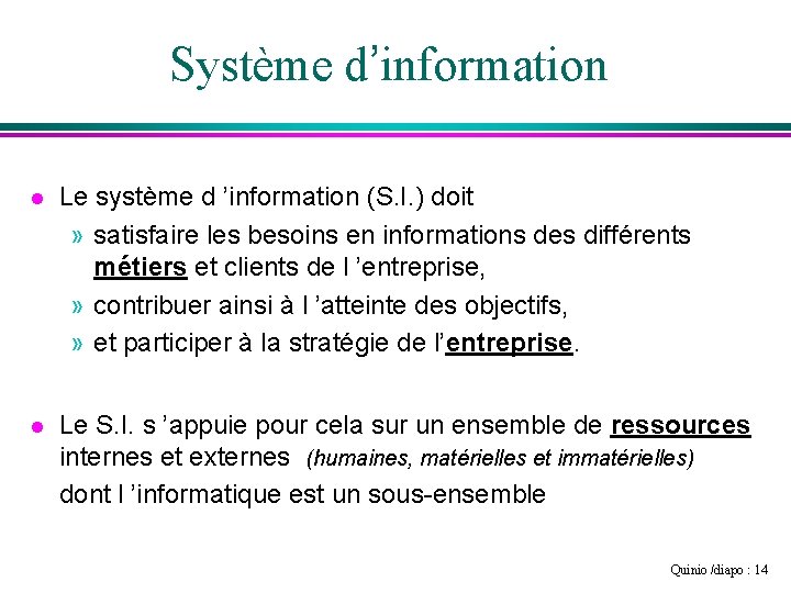 Système d’information l Le système d ’information (S. I. ) doit » satisfaire les
