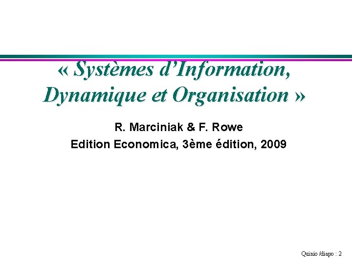  « Systèmes d’Information, Dynamique et Organisation » R. Marciniak & F. Rowe Edition