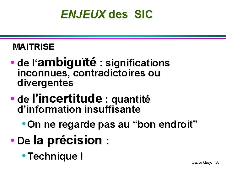 ENJEUX des SIC MAITRISE • de l‘ambiguïté : significations inconnues, contradictoires ou divergentes •