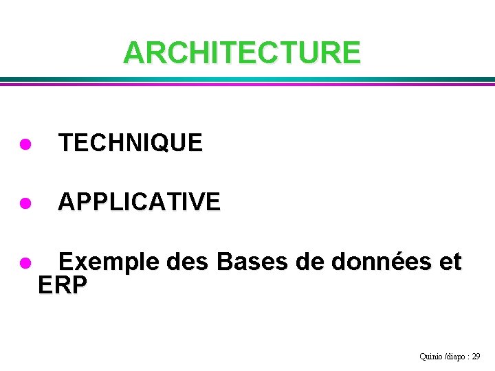 ARCHITECTURE l TECHNIQUE l APPLICATIVE l Exemple des Bases de données et ERP Quinio