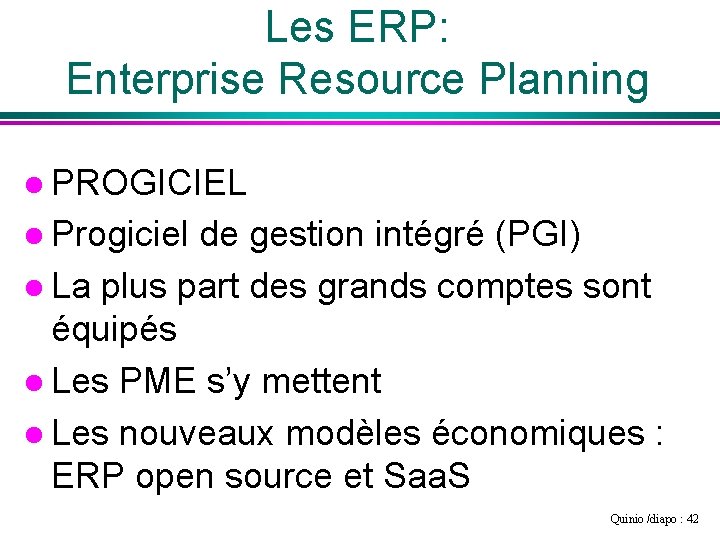 Les ERP: Enterprise Resource Planning l PROGICIEL l Progiciel de gestion intégré (PGI) l