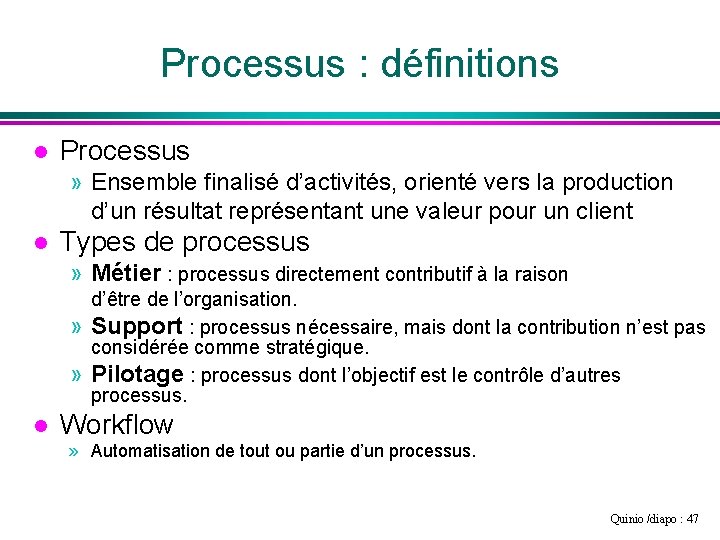 Processus : définitions l Processus » Ensemble finalisé d’activités, orienté vers la production d’un