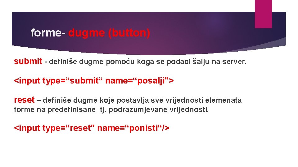 forme- dugme (button) submit - definiše dugme pomoću koga se podaci šalju na server.