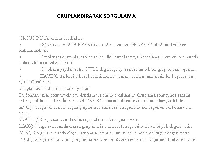 GRUPLANDIRARAK SORGULAMA GROUP BY ifadesinin özellikleri • SQL ifadelerinde WHERE ifadesinden sonra ve ORDER