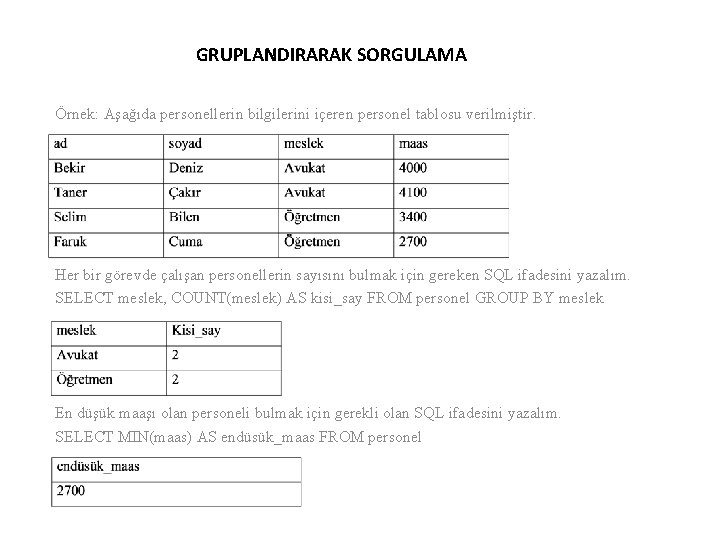 GRUPLANDIRARAK SORGULAMA Örnek: Aşağıda personellerin bilgilerini içeren personel tablosu verilmiştir. Her bir görevde çalışan