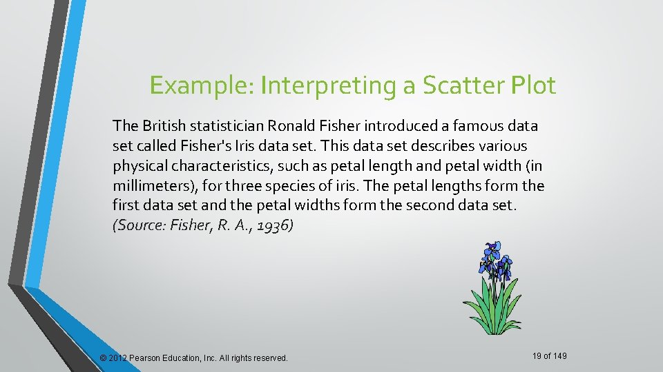 Example: Interpreting a Scatter Plot The British statistician Ronald Fisher introduced a famous data