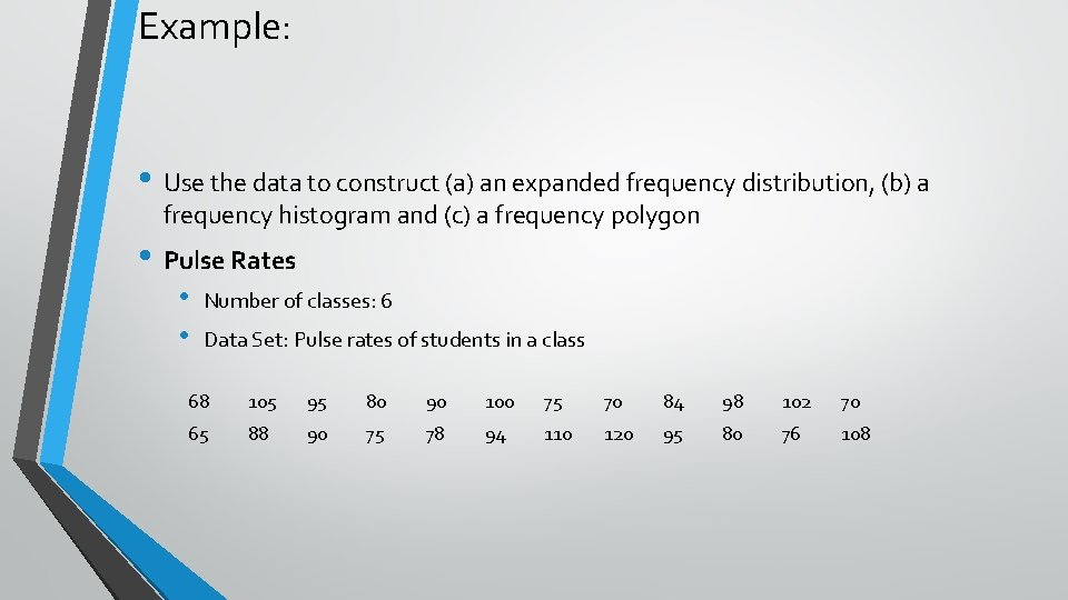Example: • Use the data to construct (a) an expanded frequency distribution, (b) a Example: • Use the data to construct (a) an expanded frequency distribution, (b) a
