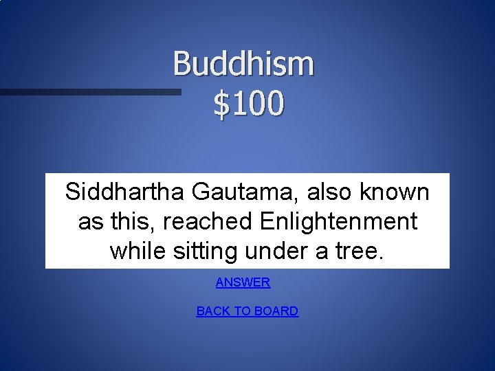 Buddhism $100 Siddhartha Gautama, also known as this, reached Enlightenment while sitting under a