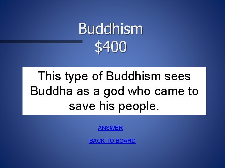 Buddhism $400 This type of Buddhism sees Buddha as a god who came to