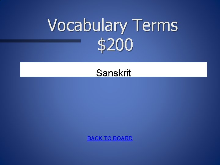 Vocabulary Terms $200 Sanskrit BACK TO BOARD 