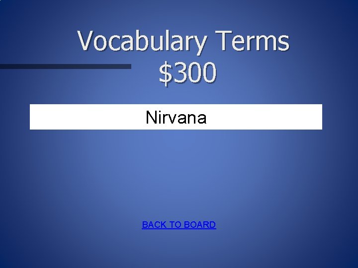 Vocabulary Terms $300 Nirvana BACK TO BOARD 