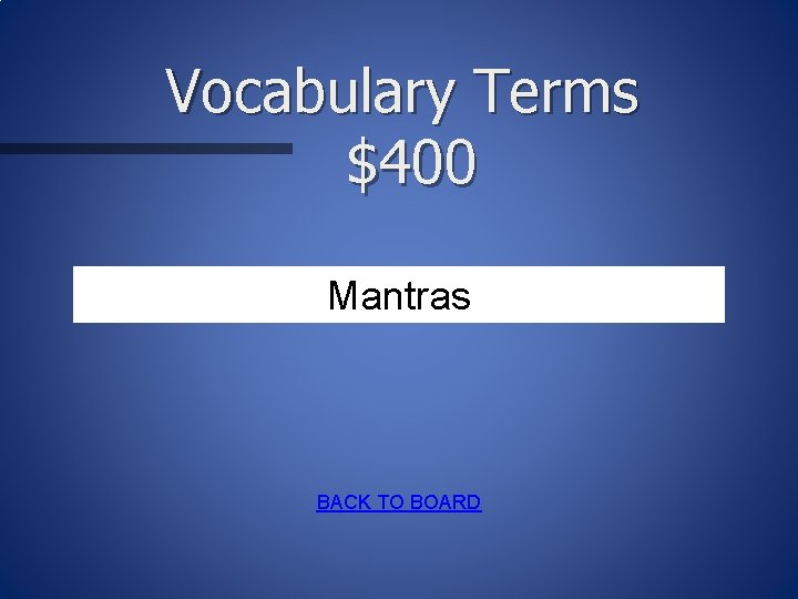 Vocabulary Terms $400 Mantras BACK TO BOARD 