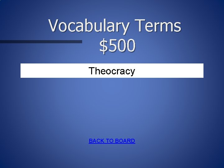 Vocabulary Terms $500 Theocracy BACK TO BOARD 