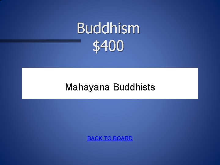Buddhism $400 Mahayana Buddhists BACK TO BOARD 