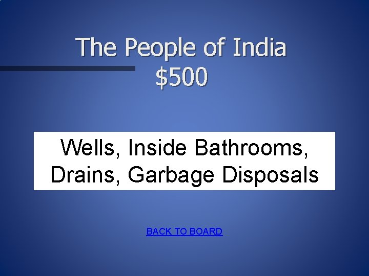 The People of India $500 Wells, Inside Bathrooms, Drains, Garbage Disposals BACK TO BOARD