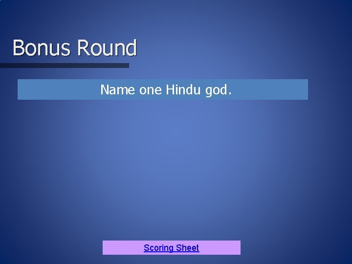 Bonus Round • Name one Hindu god. Scoring Sheet 