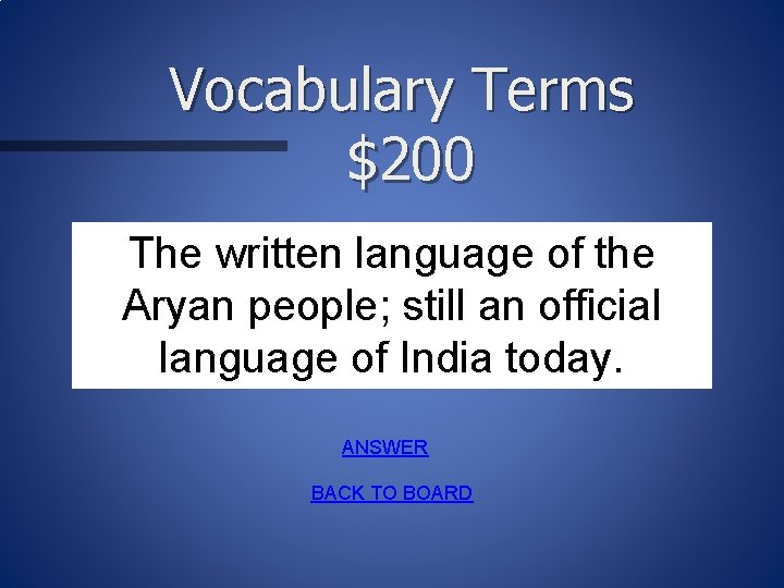 Vocabulary Terms $200 The written language of the Aryan people; still an official language