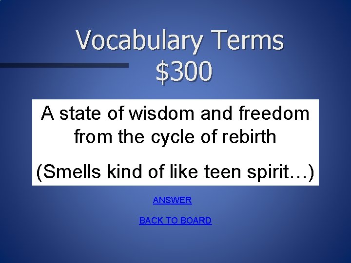 Vocabulary Terms $300 A state of wisdom and freedom from the cycle of rebirth