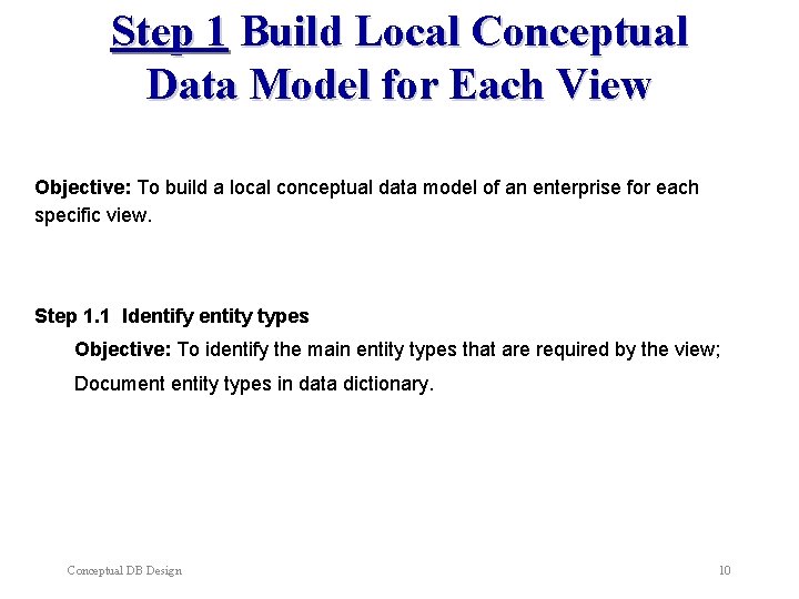 Step 1 Build Local Conceptual Data Model for Each View Objective: To build a