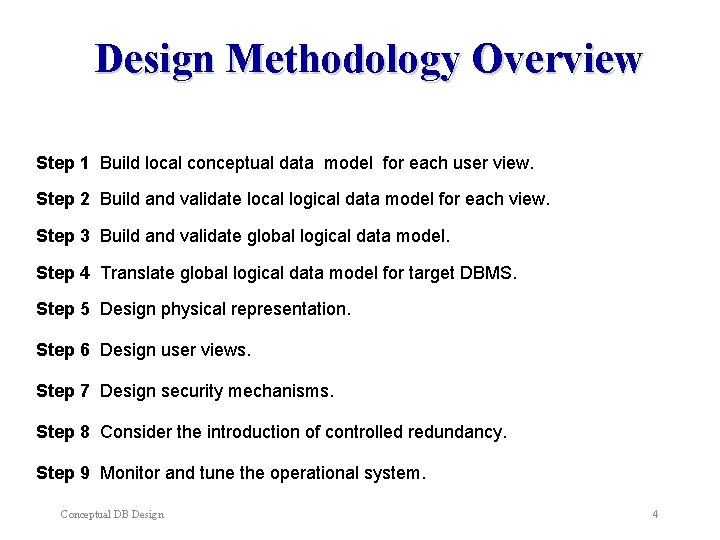 Design Methodology Overview Step 1 Build local conceptual data model for each user view. Design Methodology Overview Step 1 Build local conceptual data model for each user view.