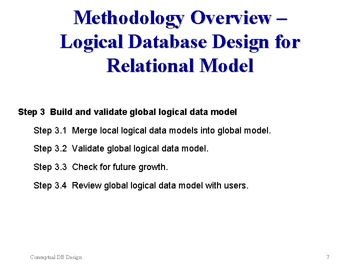 Methodology Overview – Logical Database Design for Relational Model Step 3 Build and validate