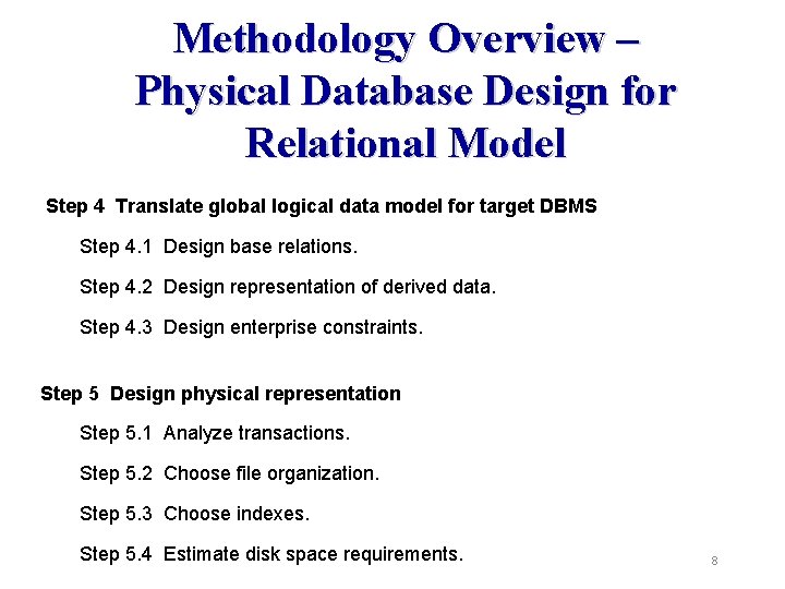 Methodology Overview – Physical Database Design for Relational Model Step 4 Translate global logical