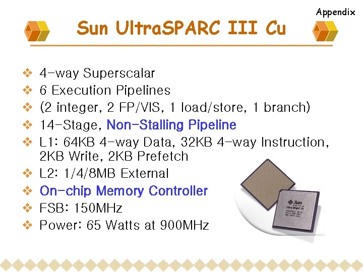 Sun Ultra. SPARC III Cu v v v v v Appendix 4 -way Superscalar