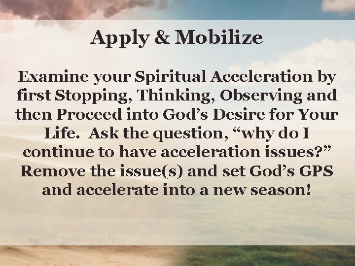 Apply & Mobilize Examine your Spiritual Acceleration by first Stopping, Thinking, Observing and then