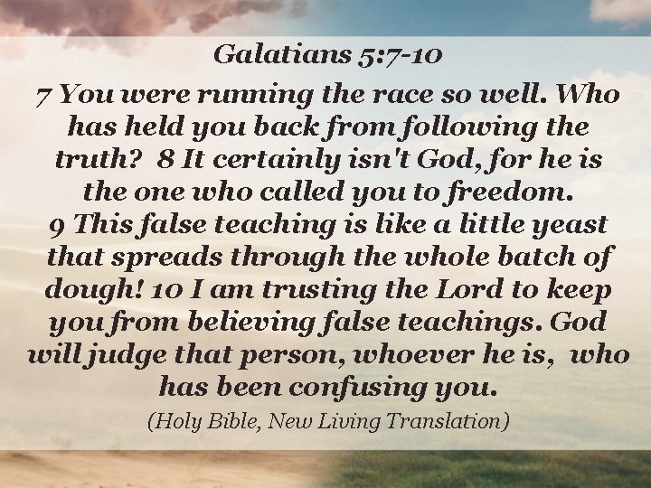 Galatians 5: 7 -10 7 You were running the race so well. Who has