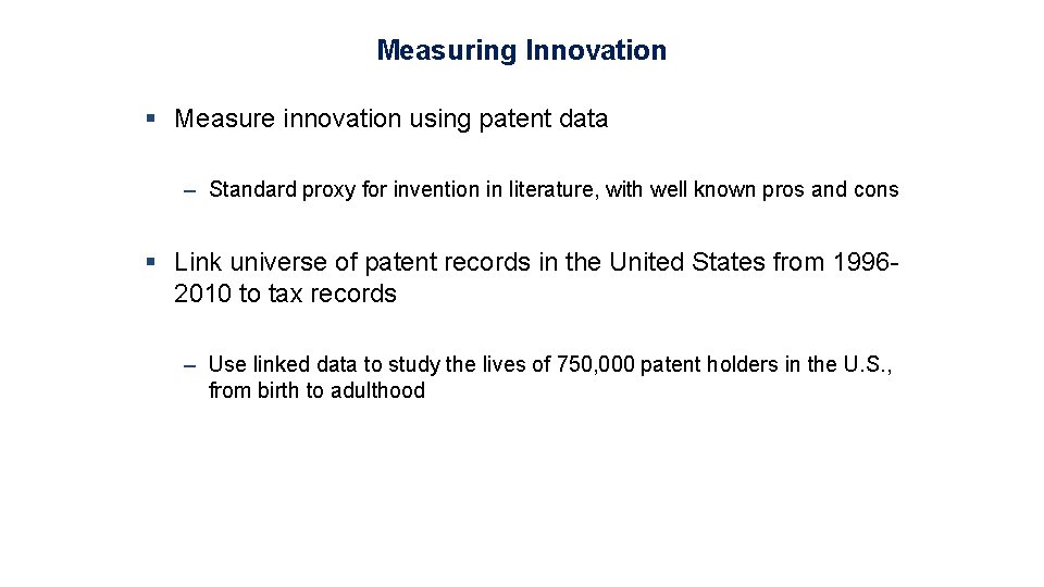 Measuring Innovation § Measure innovation using patent data – Standard proxy for invention in