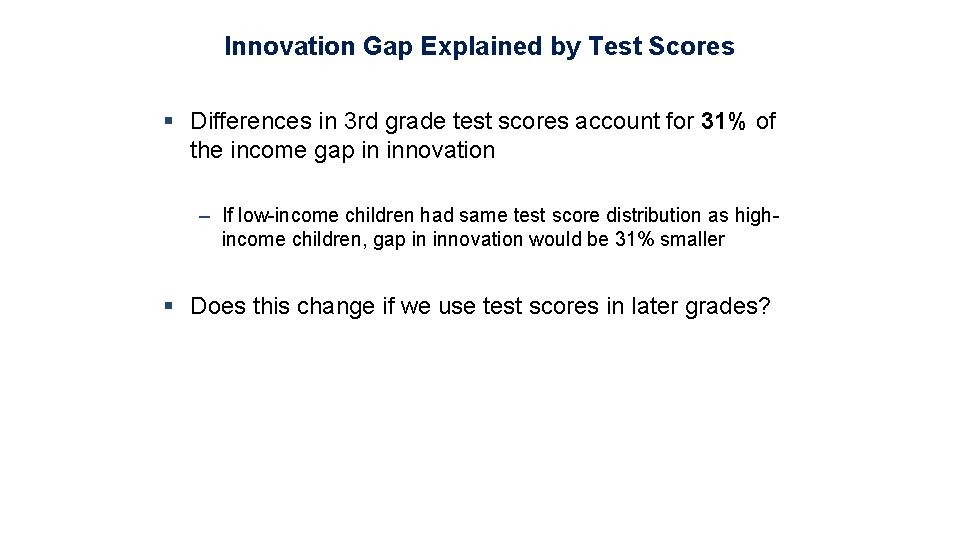 Innovation Gap Explained by Test Scores § Differences in 3 rd grade test scores