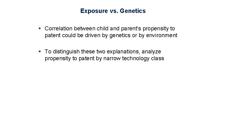 Exposure vs. Genetics § Correlation between child and parent’s propensity to patent could be