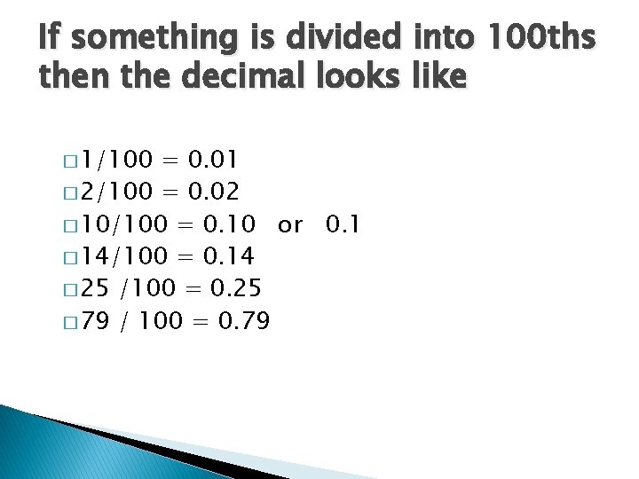 If something is divided into 100 ths then the decimal looks like � 1/100