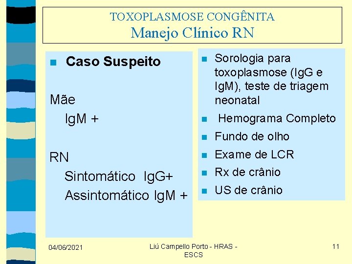 TOXOPLASMOSE CONGÊNITA Manejo Clínico RN Caso Suspeito Mãe Ig. M + RN Sintomático Ig.