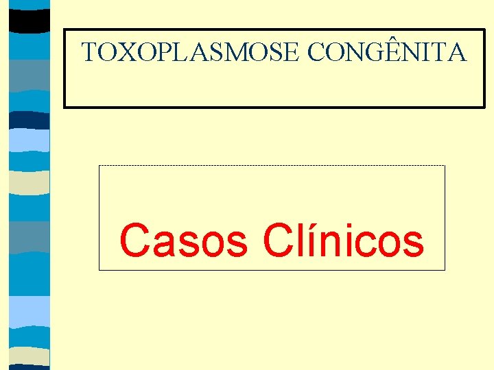 TOXOPLASMOSE CONGÊNITA Casos Clínicos 