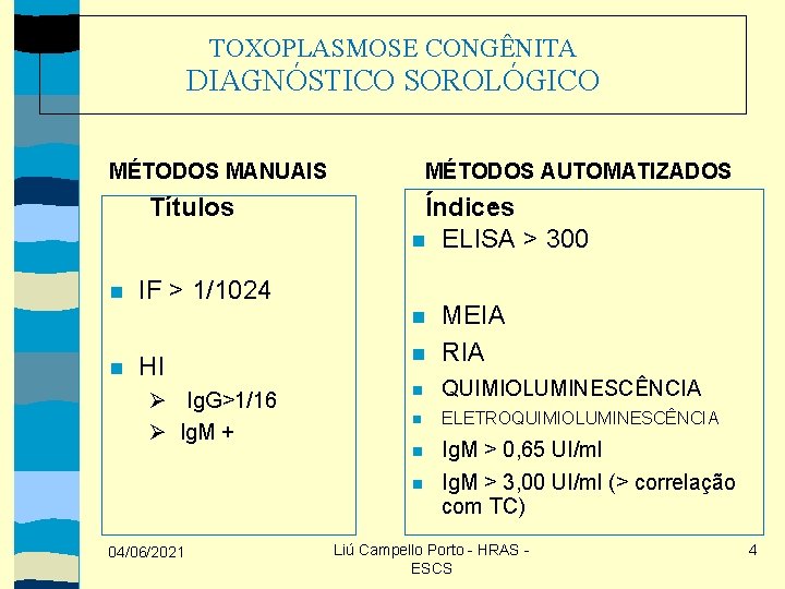 TOXOPLASMOSE CONGÊNITA DIAGNÓSTICO SOROLÓGICO MÉTODOS AUTOMATIZADOS MÉTODOS MANUAIS Títulos • Índices ELISA > 300