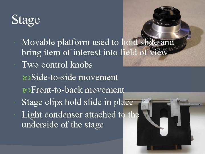 Stage Movable platform used to hold slide and bring item of interest into field