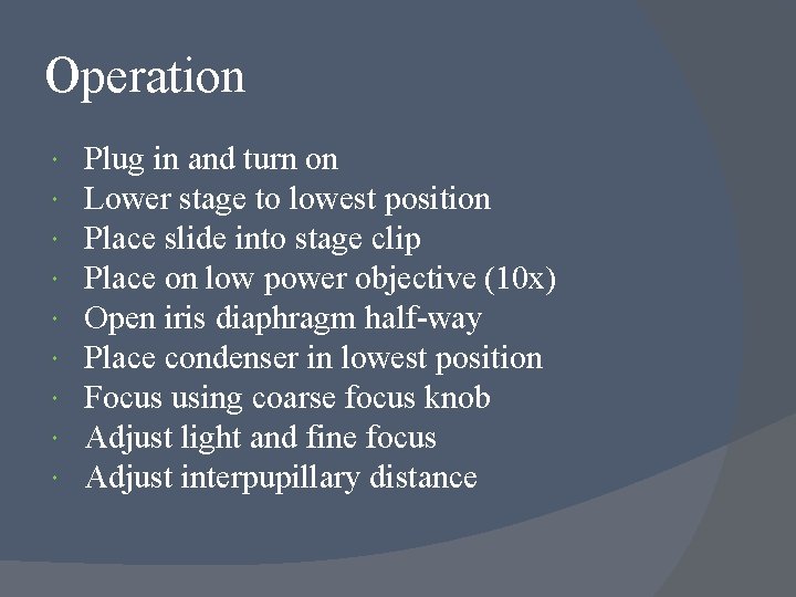 Operation Plug in and turn on Lower stage to lowest position Place slide into