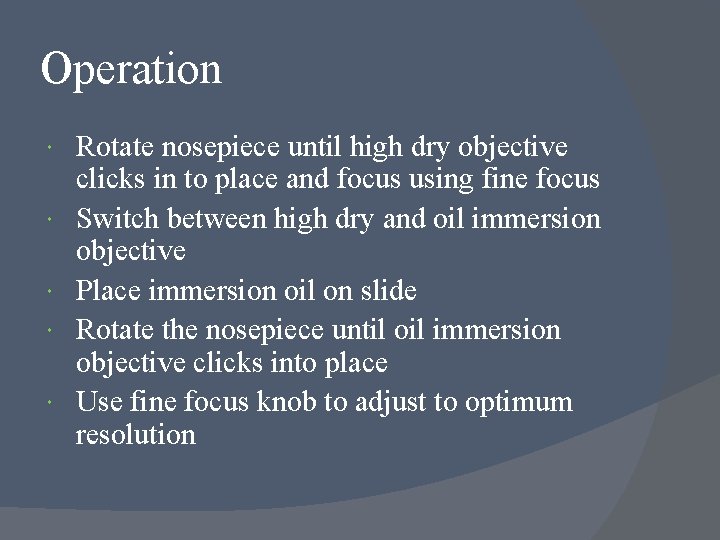 Operation Rotate nosepiece until high dry objective clicks in to place and focus using