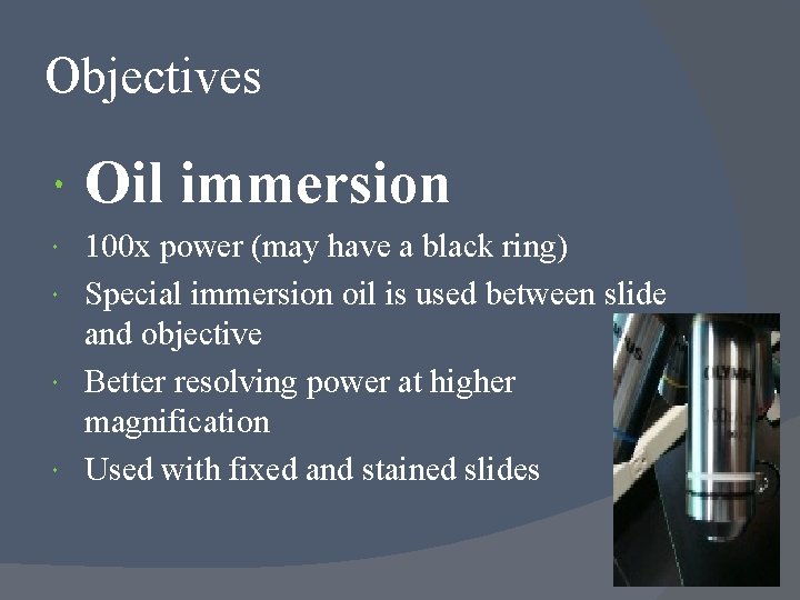 Objectives Oil immersion 100 x power (may have a black ring) Special immersion oil