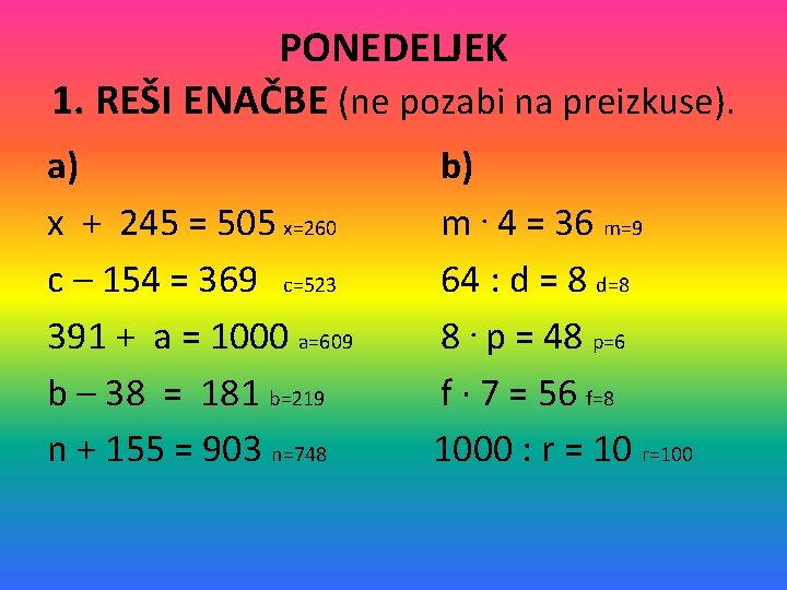 PONEDELJEK 1. REŠI ENAČBE (ne pozabi na preizkuse). a) x + 245 = 505