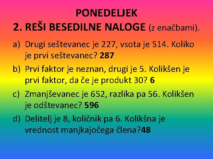 PONEDELJEK 2. REŠI BESEDILNE NALOGE (z enačbami). a) Drugi seštevanec je 227, vsota je