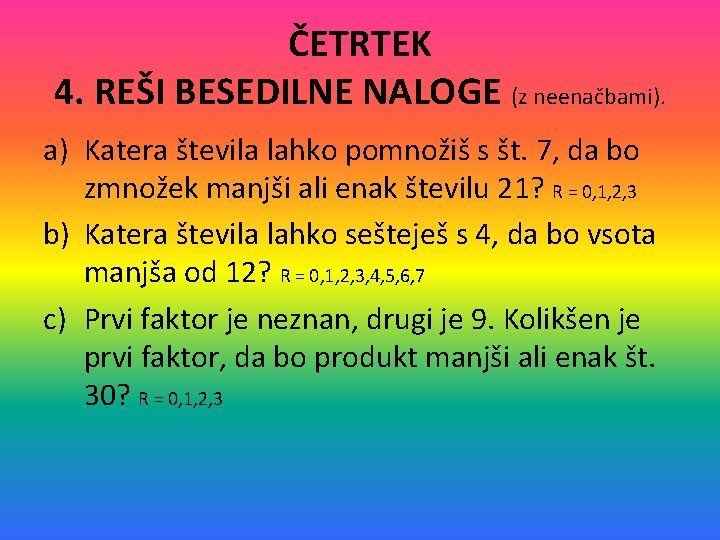 ČETRTEK 4. REŠI BESEDILNE NALOGE (z neenačbami). a) Katera števila lahko pomnožiš s št.