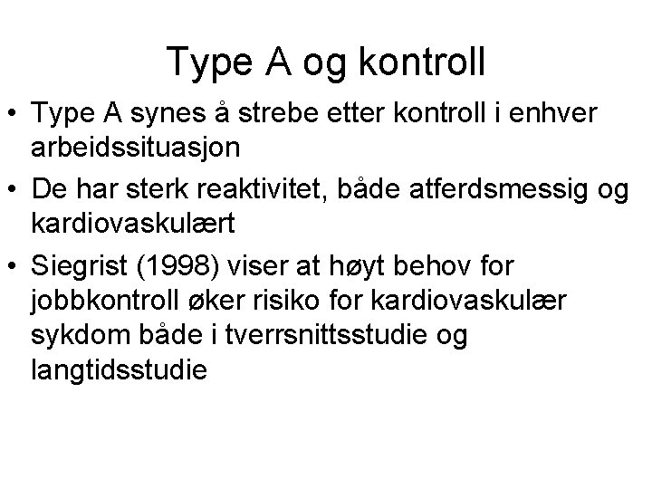 Type A og kontroll • Type A synes å strebe etter kontroll i enhver